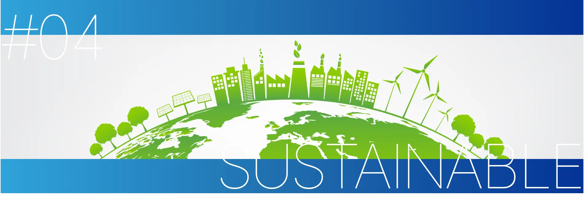 #04 SUSTAINABLE